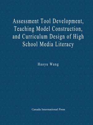 cover image of Assessment Tool Development, Teaching Model Construction, and Curriculum Design of High School Media Literacy